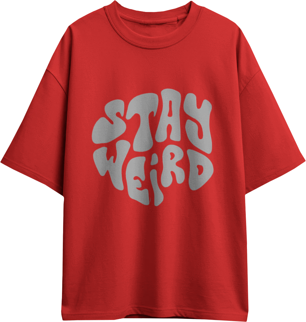stay weird Oversized tees